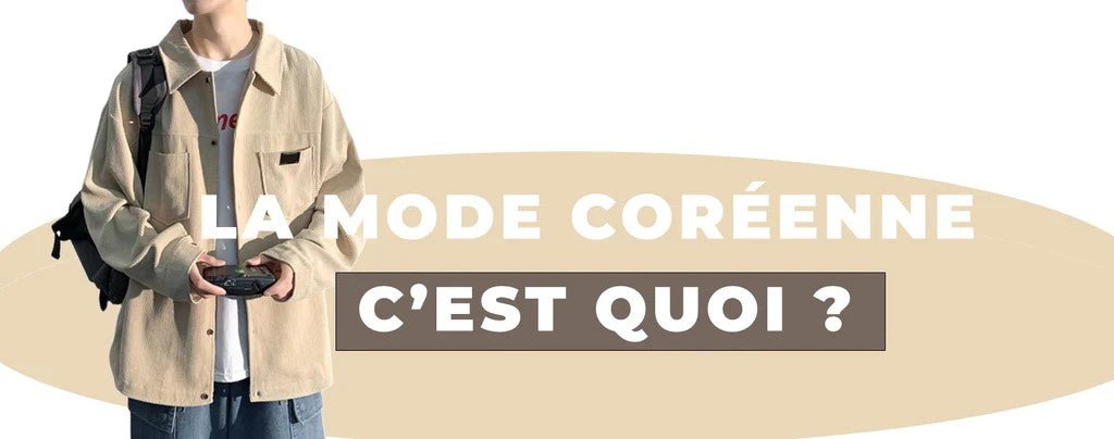 La Mode Coréenne C'est Quoi ? - AkitoParis Japanese Clothing Boutique