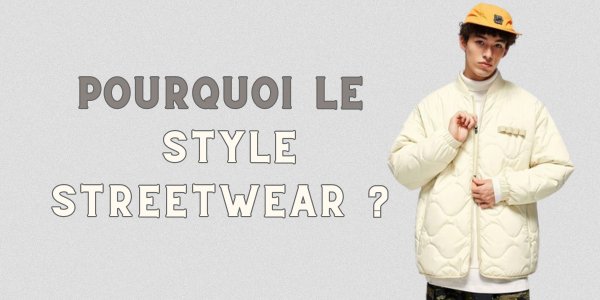 Pourquoi le style streetwear ?